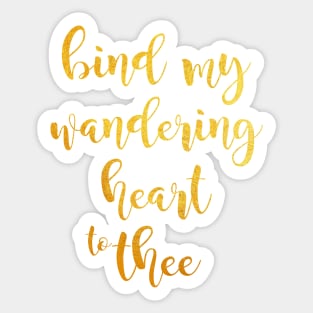 Bind my wandering heart to thee Sticker